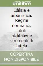 Edilizia e urbanistica. Regimi normatici, titoli abilitativi e strumenti di tutela Ultime Pezzi