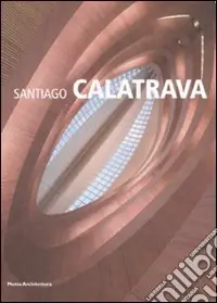 Santiago Calatrava. Ediz. illustrata Affare