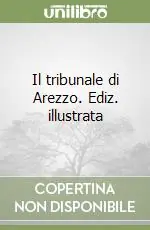 Il tribunale di Arezzo. Ediz. illustrata Solo Oggi