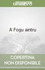 A Fogu aintru Novità