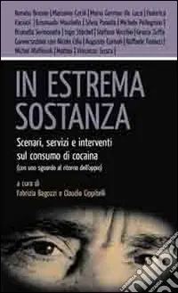 Non Perdere In estrema sostanza. Scenari, servizi e interventi sul consumo di cocaina (con uno sguardo al ritorno dell‘oppio)