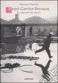 Henri Cartier-Bresson. Lo sguardo del secolo. Ediz. illustrata Novità