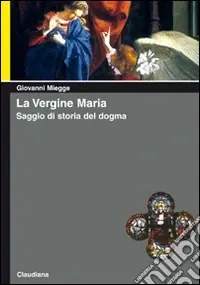 Offerta Speciale La vergine Maria. Saggio di storia del dogma