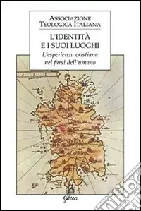 Direttamente Dal Produttore L‘identità e i suoi luoghi. L‘esperienza cristiana nel farsi dell‘umano