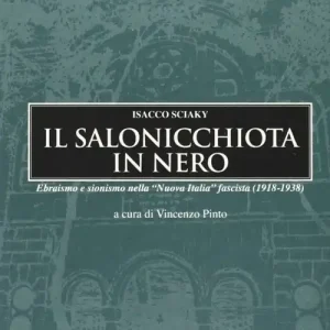 Il salonicchiota in nero. Ebraismo e sionismo nella «Nuova Italia» fascista (1918-1938) Super Prezzo