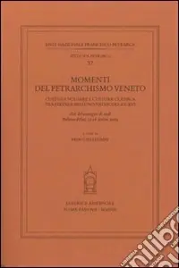 Acquista Ora Momenti del petrarchismo Veneto cultura volgare e cultura classica tra Feltre e Belluno nei secoli XV-XVI. Atti del Convegno (Belluno-Feltre, 15-16 ottobre 2004)