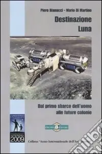 Destinazione luna. Dal primo sbarco dell‘uomo alle future colonie Prezzo Ridotto