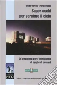 Spedito Oggi Super-occhi per scrutare il cielo. Gli strumenti per l‘astronomia di oggi e di domani