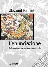 Saldi L‘enunciazione. Dalla svolta comunicativa ai nuovi media