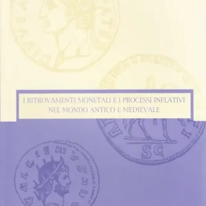 I ritrovamenti monetali e i processi inflativi nel mondo antico e medievale. Ediz. illustrata Offerta Speciale