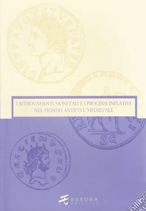 I ritrovamenti monetali e i processi inflativi nel mondo antico e medievale. Ediz. illustrata Offerta Speciale