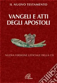 Il Nuovo Testamento. Vangeli e Atti degli Apostoli. Nuova versione ufficiale della CEI Economico