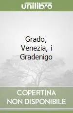 Ultimissimo Modello Grado, Venezia, i Gradenigo