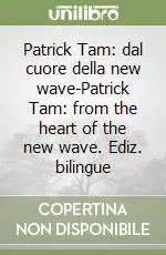 Patrick Tam dal cuore della new wave-Patrick Tam from the heart of the new wave. Ediz. bilingue Nuova Collezione