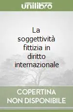 Nuovo Arrivo La soggettività fittizia in diritto internazionale