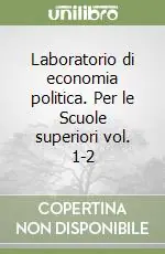 Laboratorio di economia politica. Per le Scuole superiori vol. 1-2 Prezzo Conveniente