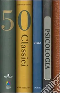 Cinquanta classici della psicologia. Una biblioteca in un libro Scelto Dai Clienti