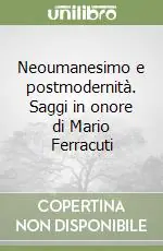 Novità Neoumanesimo e postmodernità. Saggi in onore di Mario Ferracuti
