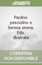 Di Tendenza Paolino pesciolino e Serena sirena. Ediz. illustrata