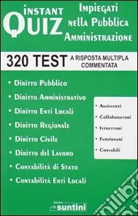 Instant quiz. Impiegati nella pubblica amministrazione. 320 test a risposta multipla commentata Sconto