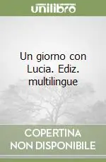 Sconto Un giorno con Lucia. Ediz. multilingue