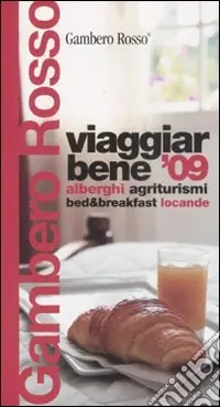 Viaggiar bene ‘09. Alberghi; agriturismi; bed & breakfast; locande Acquista Ora