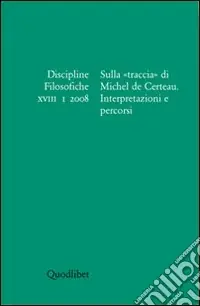Discipline filosofiche (2008). Vol. 1 Sulla «traccia» di Michel de Certeau. Compra Online