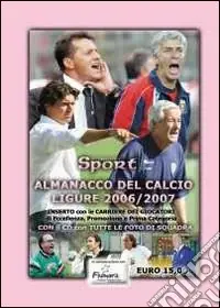 Promozione Esclusiva Almanacco del calcio ligure (2006-2007). Con CD-ROM