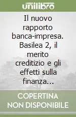 Il nuovo rapporto banca-impresa. Basilea 2, il merito creditizio e gli effetti sulla finanza d‘impresa. Con CD-ROM A Buon Prezzo