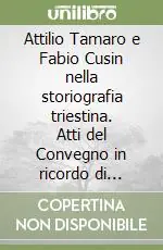 Attilio Tamaro e Fabio Cusin nella storiografia triestina. Atti del Convegno in ricordo di Arduino Agnelli Promo Stagionale