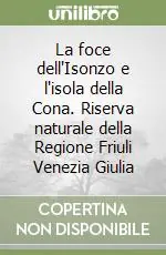 Spedito Oggi La foce dell‘Isonzo e l‘isola della Cona. Riserva naturale della Regione Friuli Venezia Giulia