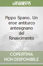 Pippo Spano. Un eroe antiturco antesignano del Rinascimento Spedizione Espresso