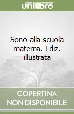 Sono alla scuola materna. Ediz. illustrata Prezzo Ridotto