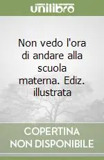 Non vedo l‘ora di andare alla scuola materna. Ediz. illustrata Professionale