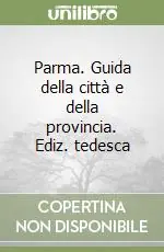 Reso Gratuito Parma. Guida della città e della provincia. Ediz. tedesca