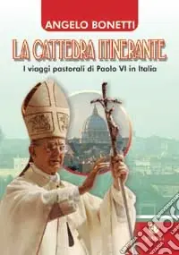 La cattedra itinerante. I viaggi pastorali di Paolo VI in Italia Compra Oggi Stesso