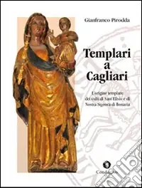 Spedizione Espresso Templari a Cagliari. L‘origine templare dei culti di Sant‘Efisio e di Nostra Signora di Bonaria