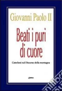Beati i puri di cuore. Catechesi sul discorso della montagna Offerta Del Giorno