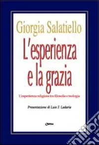 L‘esperienza e la grazia. L‘esperienza religiosa tra filosofia e teologia Promozione Esclusiva