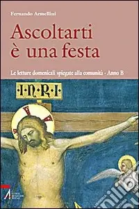 Occasione Imperdibile Ascoltarti è una festa. Le letture domenicali spiegate alla comunità. anno B