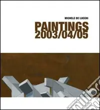 Must-Have Michele De Lucchi. Paintings 2003/04/05. Ediz. italiana e inglese