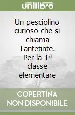 Un pesciolino curioso che si chiama Tantetinte. Per la 1ª classe elementare Miglior Prezzo