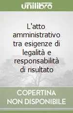 L‘atto amministrativo tra esigenze di legalità e responsabilità di risultato Prezzo Conveniente