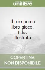 Più Venduto Il mio primo libro gioco. Ediz. illustrata