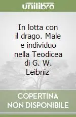 Prezzo Conveniente In lotta con il drago. Male e individuo nella Teodicea di G. W. Leibniz