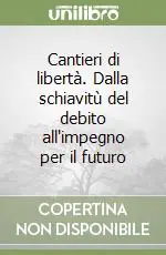 Cantieri di libertà. Dalla schiavitù del debito all‘impegno per il futuro Promozione