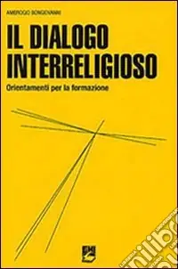 Il dialogo interreligioso. Ordinamenti per la formazione Soddisfatti O Rimborsati