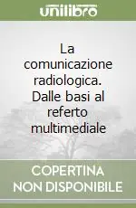 Vendita Finale La comunicazione radiologica. Dalle basi al referto multimediale