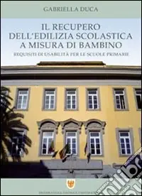 Il recupero dell‘edilizia scolastica a misura di bambino. Requisiti di usabilità per le scuole primarie Spedito Oggi