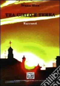 Promozione Esclusiva Tra cielo e terra. Racconti